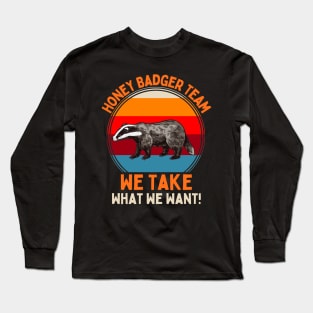 Honey Badger Team We Take What We Want! Long Sleeve T-Shirt